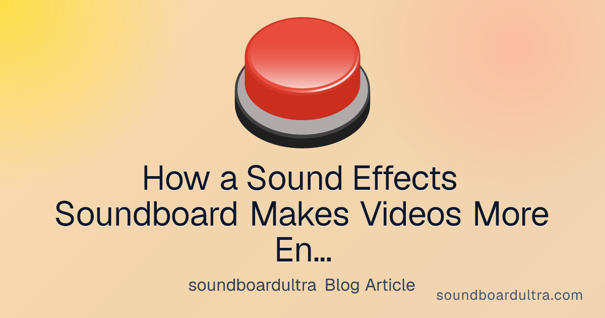 How a Sound Effects Soundboard Makes Videos More Entertaining - soundboardultra blog