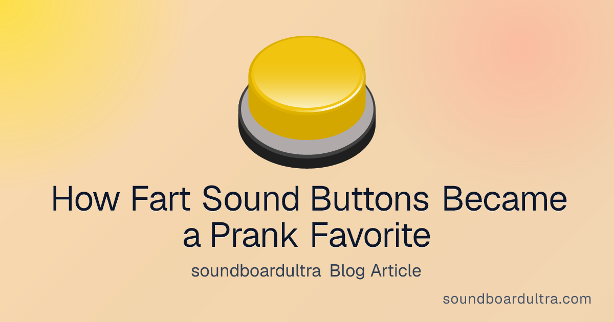How Fart Sound Buttons Became a Prank Favorite - soundboardultra blog