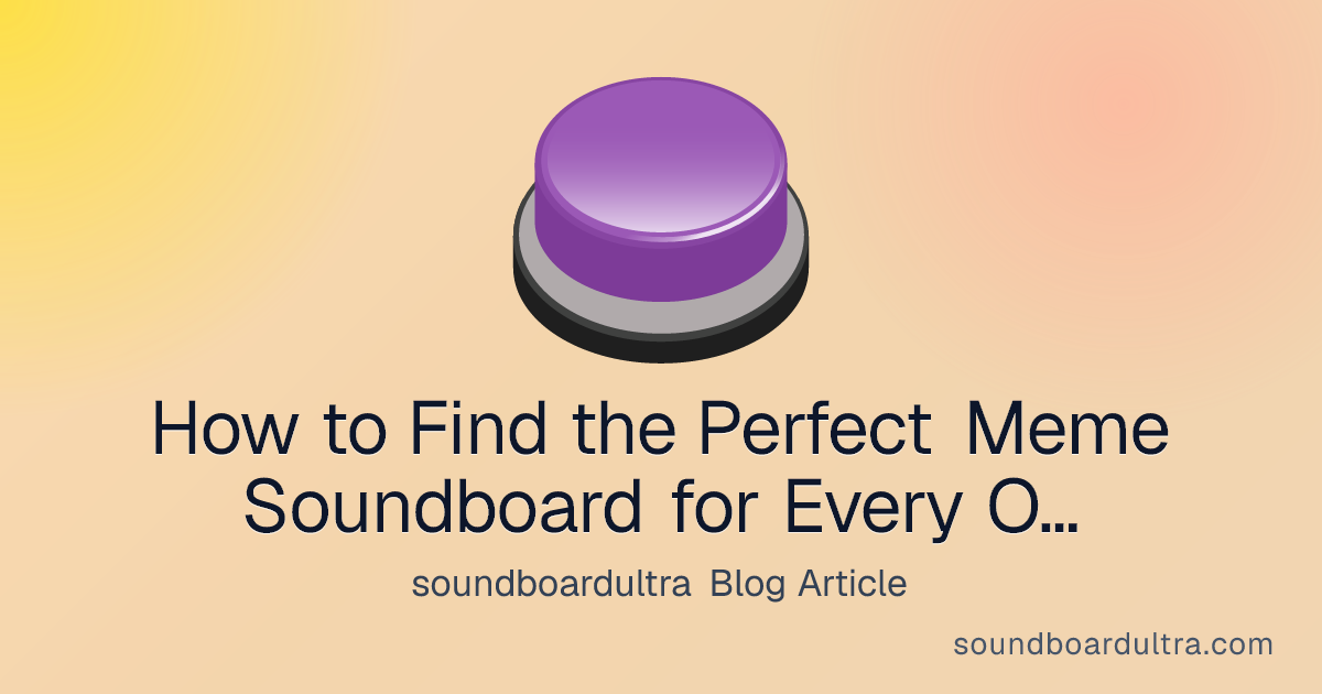 How to Find the Perfect Meme Soundboard for Every Occasion - soundboardultra blog