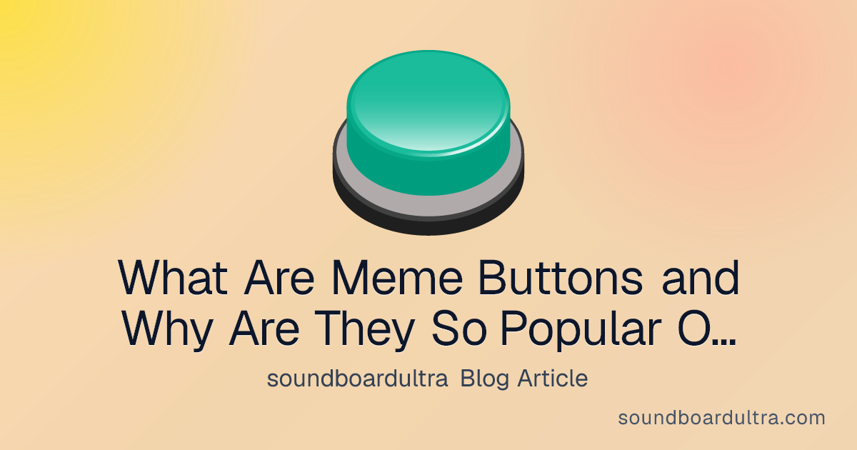 What Are Meme Buttons and Why Are They So Popular Online - soundboardultra blog